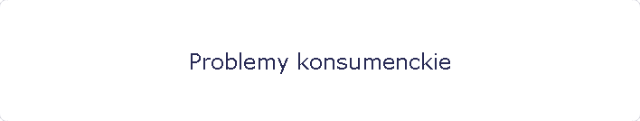 Problemy konsumenckie
