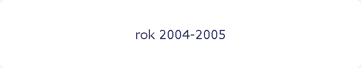 rok 2004-2005
