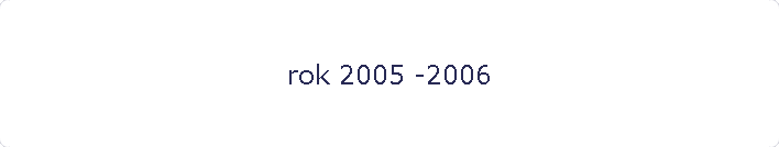 rok 2005 -2006