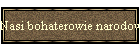 Nasi bohaterowie narodowi