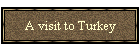 A visit to Turkey