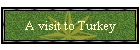 A visit to Turkey